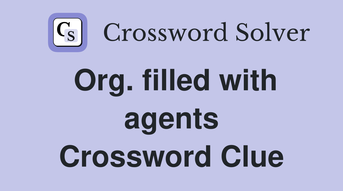 Org. filled with agents Crossword Clue