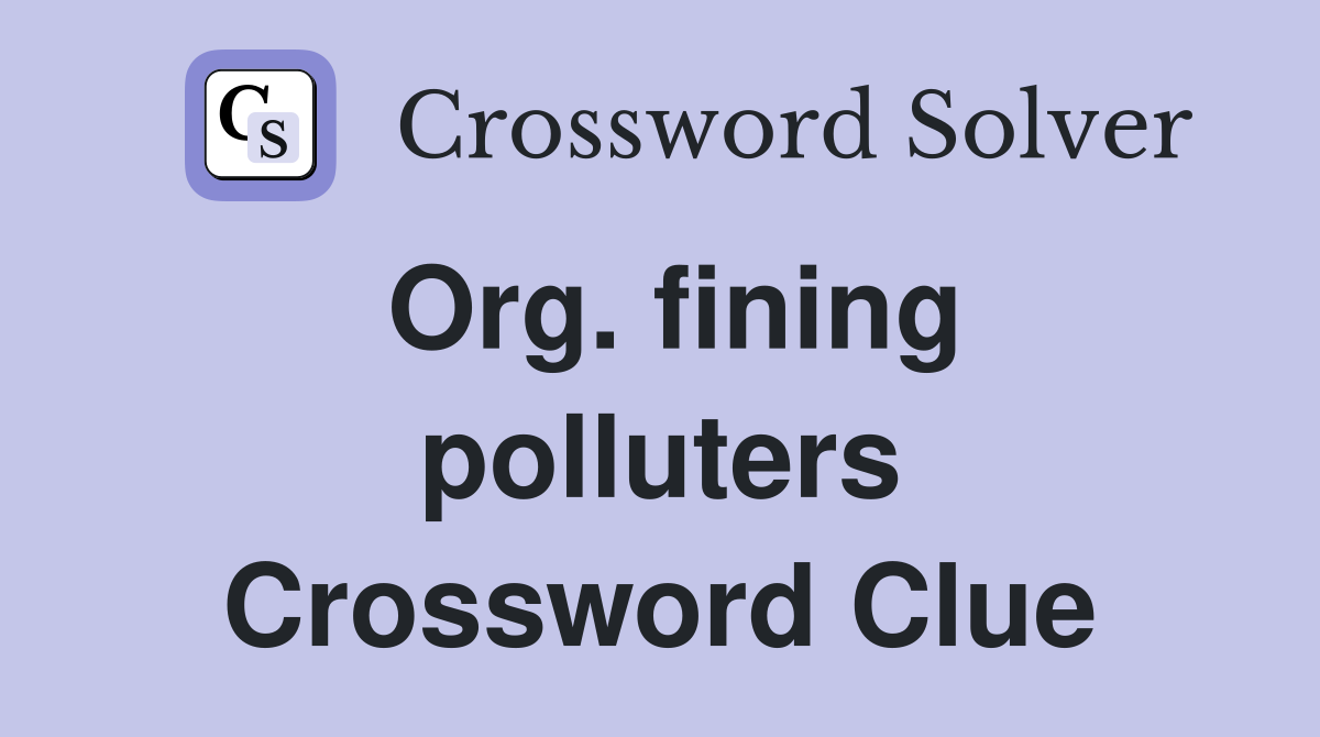 Org. fining polluters Crossword Clue