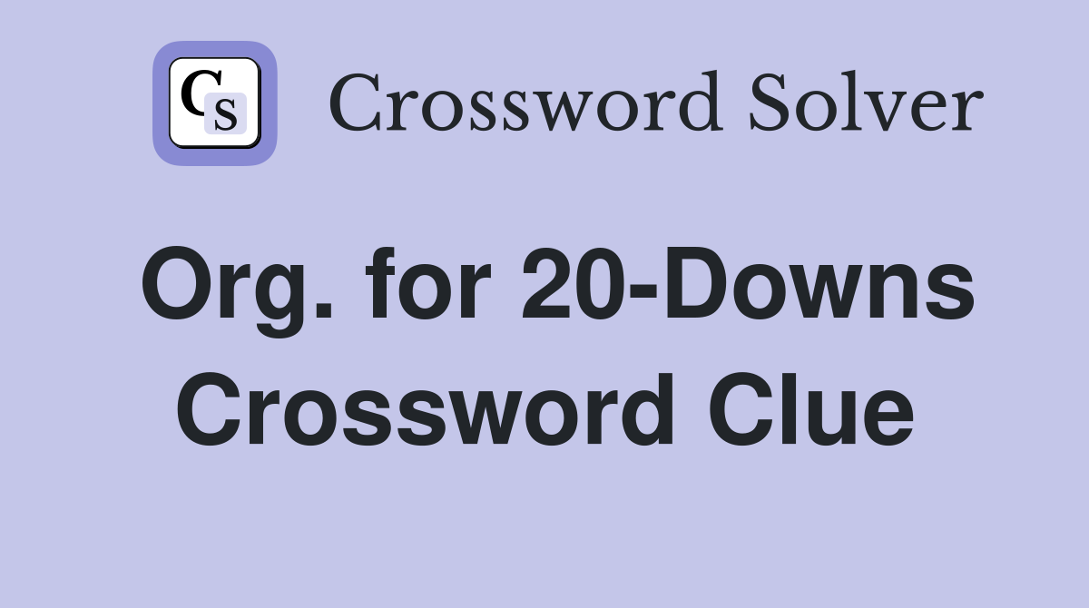 Org. for 20-Downs Crossword Clue