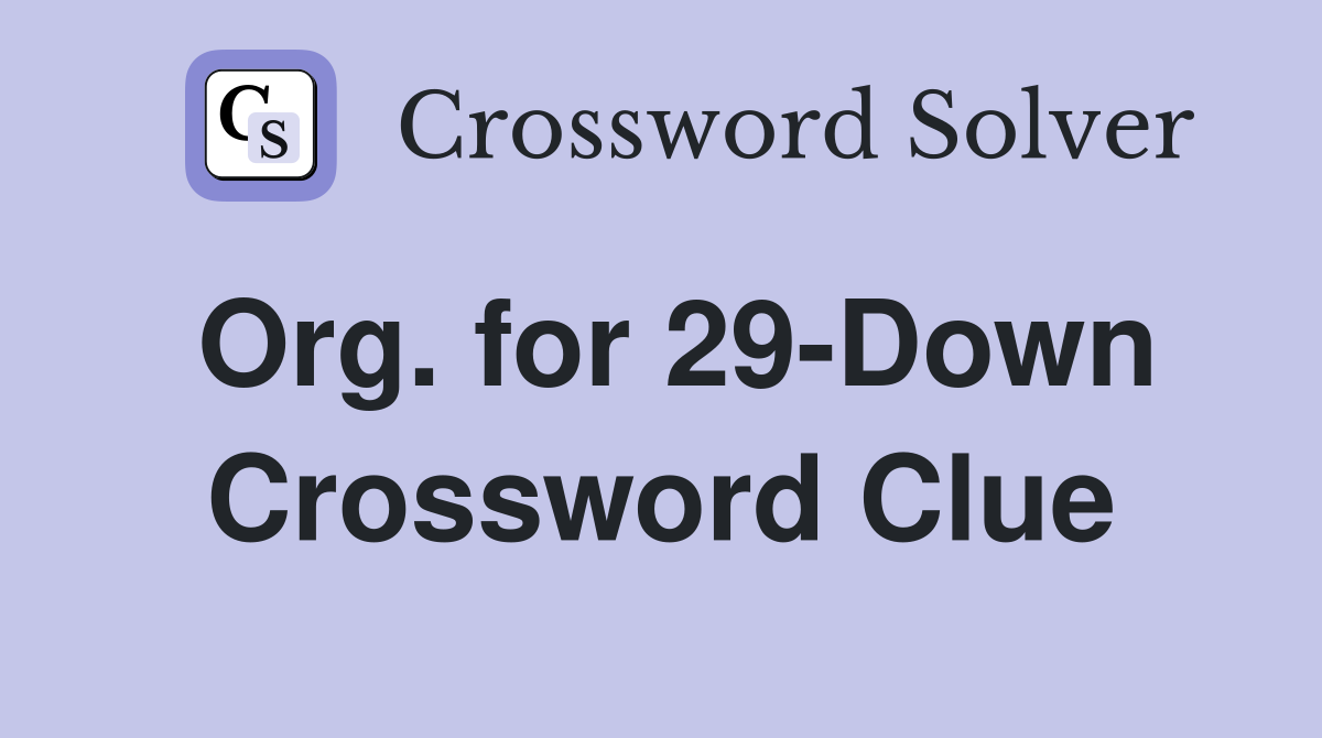 Org. for 29-Down Crossword Clue