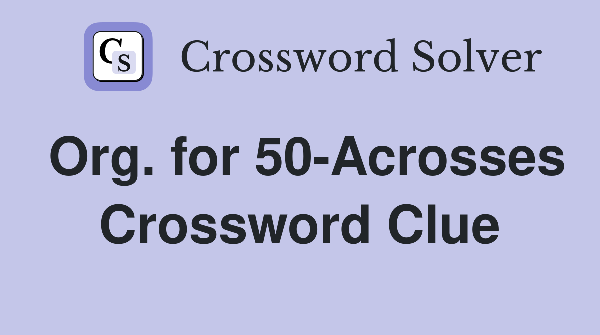 Org. for 50-Acrosses Crossword Clue