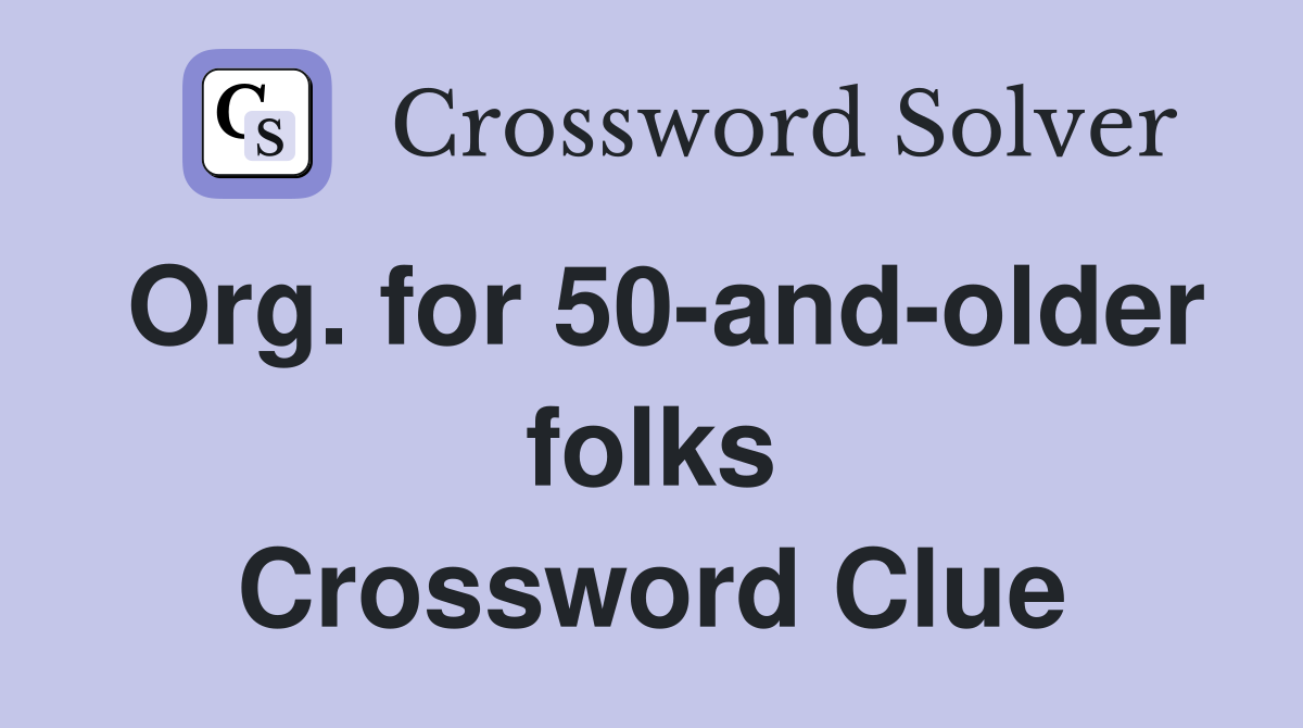 Org. for 50-and-older folks Crossword Clue
