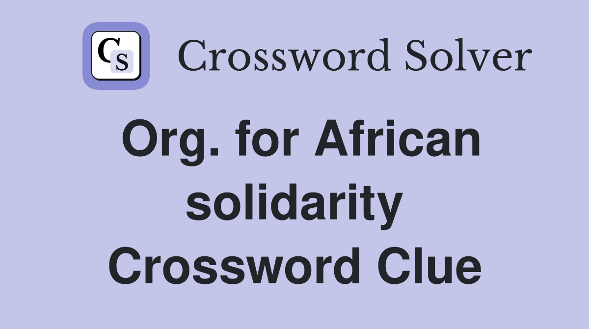 Org. for African solidarity Crossword Clue