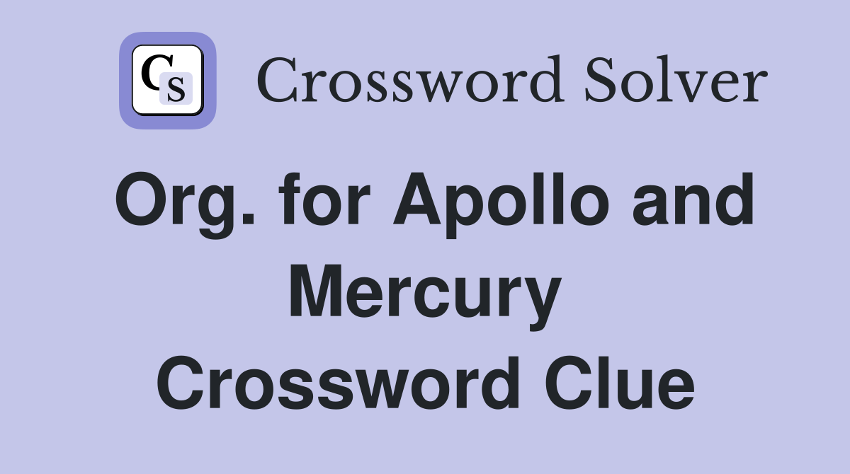 Org. for Apollo and Mercury Crossword Clue