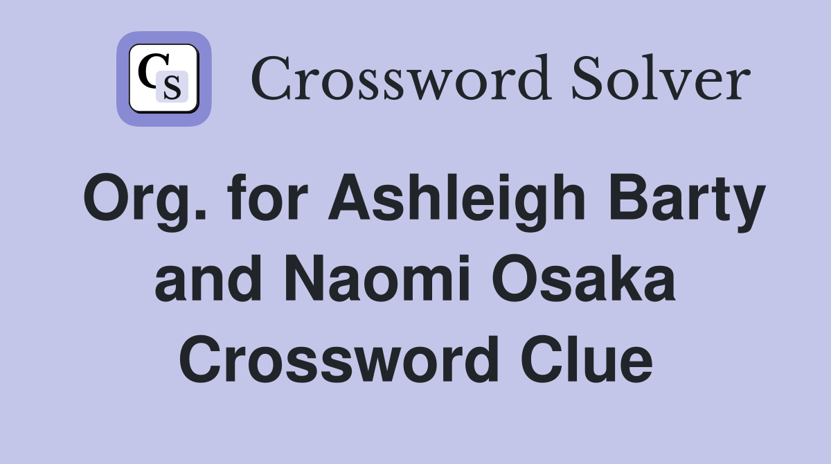 Org. for Ashleigh Barty and Naomi Osaka Crossword Clue
