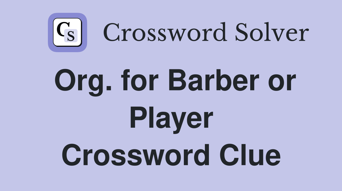 Org. for Barber or Player Crossword Clue
