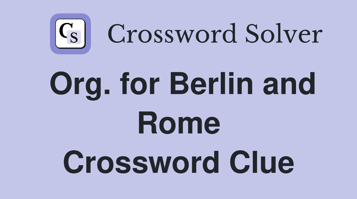 Org. for Berlin and Rome Crossword Clue