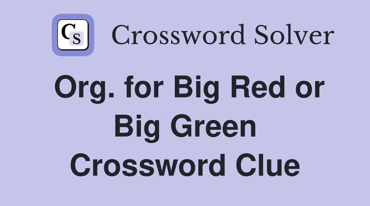 Org. for Big Red or Big Green Crossword Clue