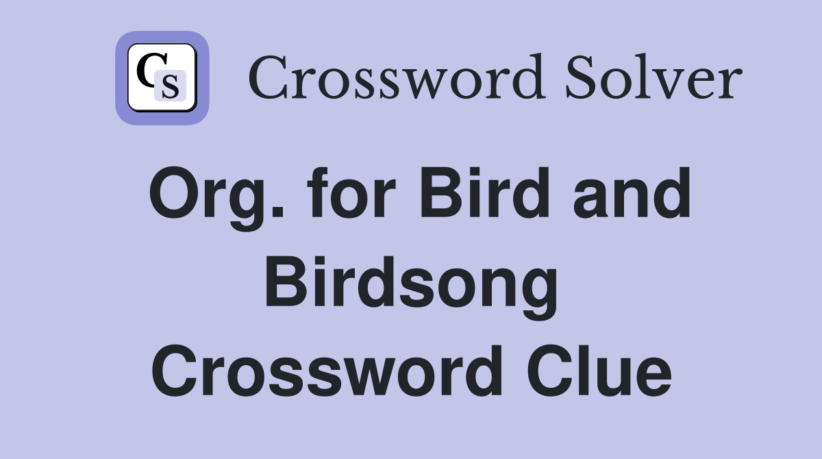 Org. for Bird and Birdsong Crossword Clue