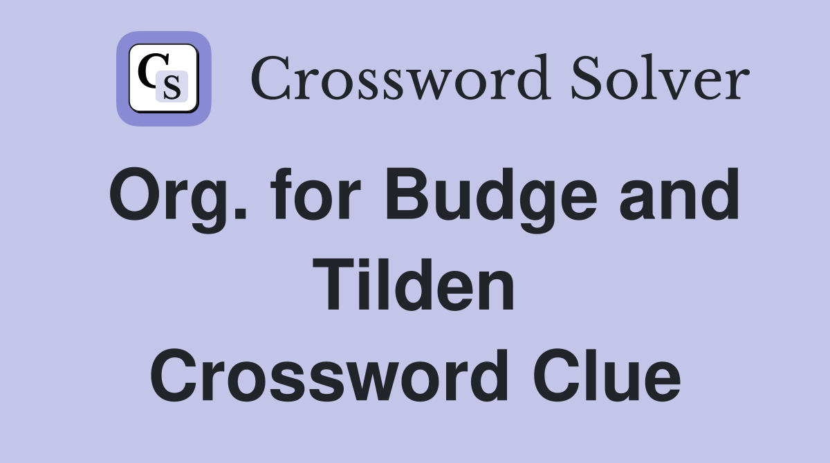 Org. for Budge and Tilden Crossword Clue