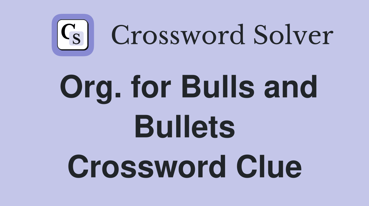 Org. for Bulls and Bullets Crossword Clue