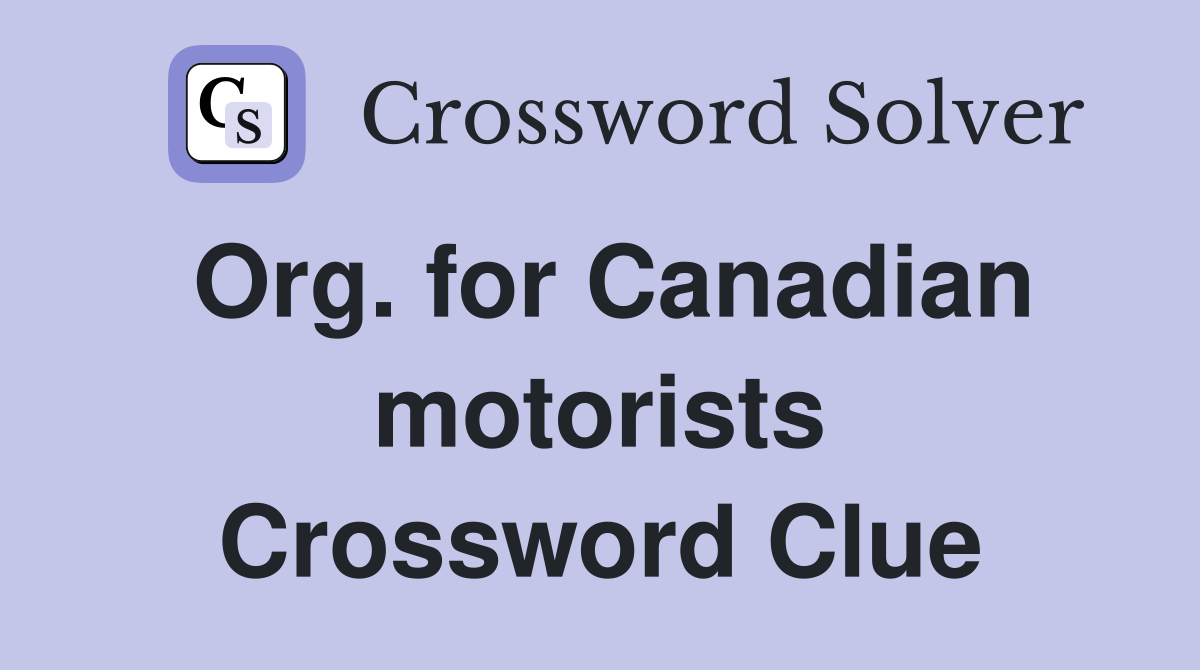 Org. for Canadian motorists Crossword Clue