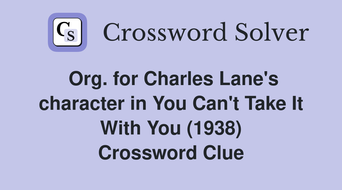 Org. for Charles Lane's character in You Can't Take It With You (1938) Crossword Clue