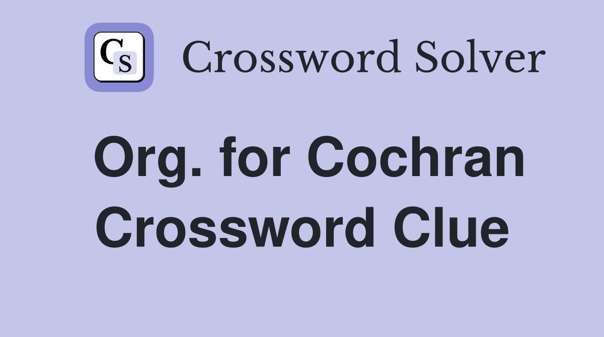 Org. for Cochran Crossword Clue
