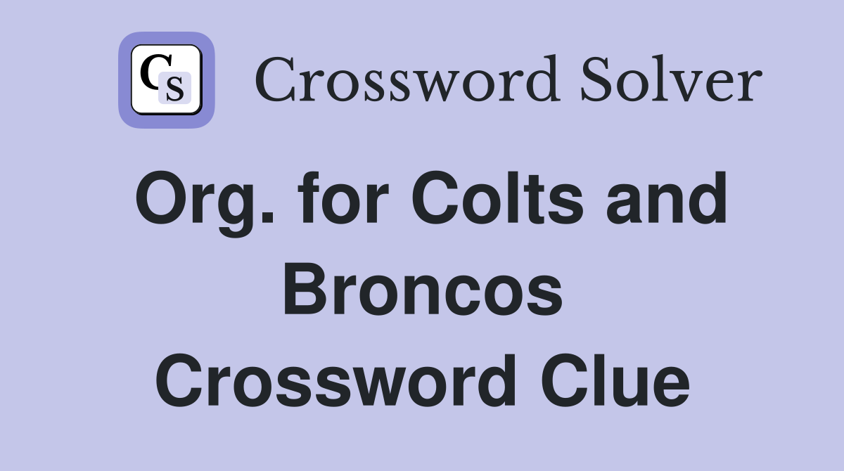 Org. for Colts and Broncos Crossword Clue