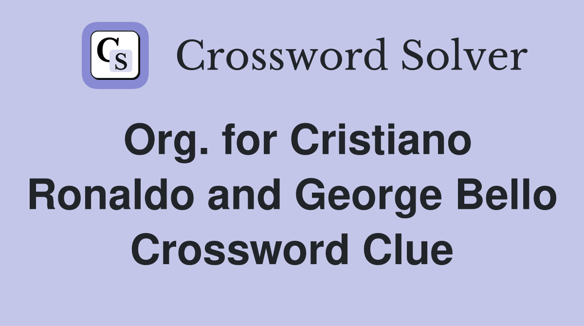 Org. for Cristiano Ronaldo and George Bello Crossword Clue