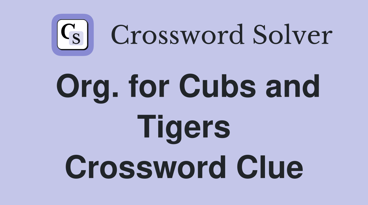 Org. for Cubs and Tigers Crossword Clue