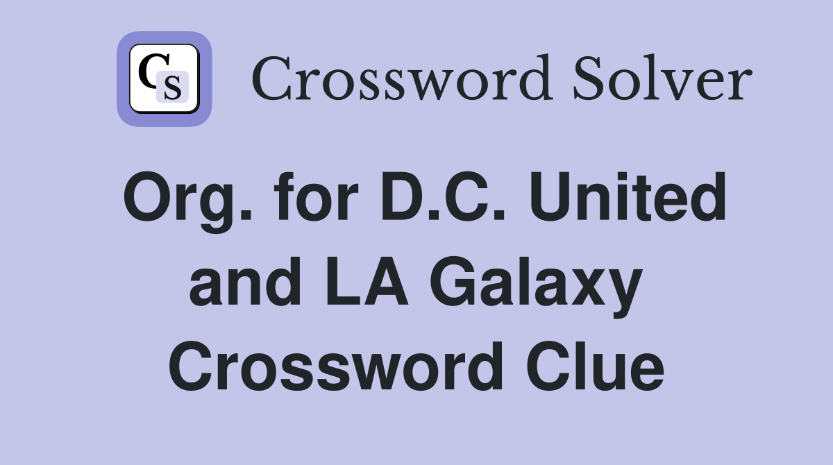 Org. for D.C. United and LA Galaxy Crossword Clue
