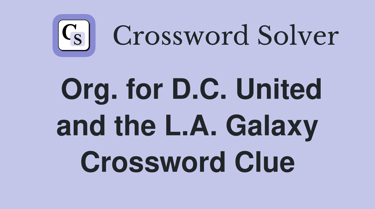 Org. for D.C. United and the L.A. Galaxy Crossword Clue
