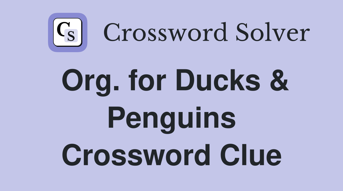 Org. for Ducks & Penguins Crossword Clue