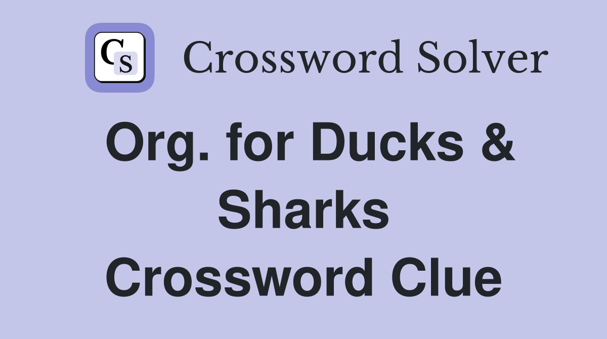 Org. for Ducks & Sharks Crossword Clue