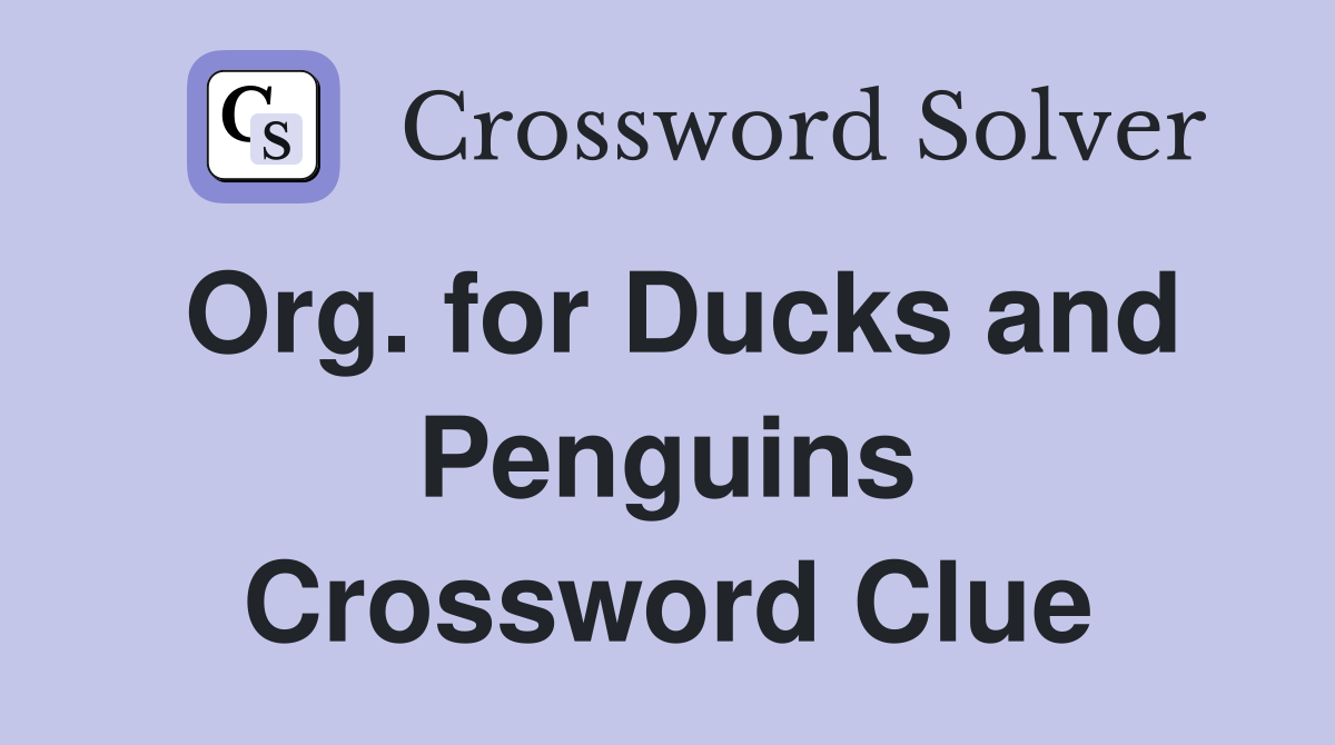 Org. for Ducks and Penguins Crossword Clue