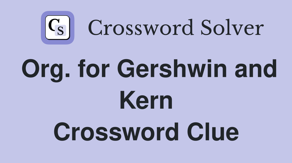 Org. for Gershwin and Kern Crossword Clue