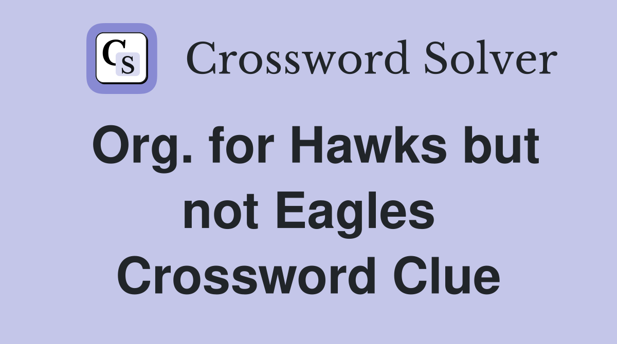 Org. for Hawks but not Eagles Crossword Clue