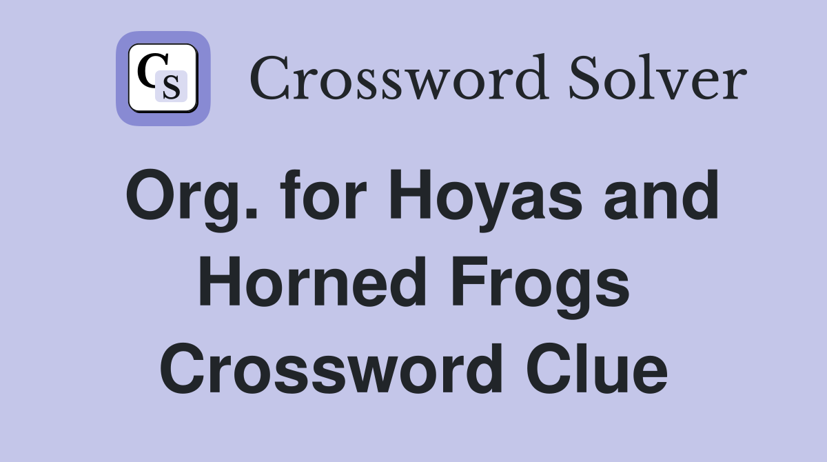 Org. for Hoyas and Horned Frogs Crossword Clue