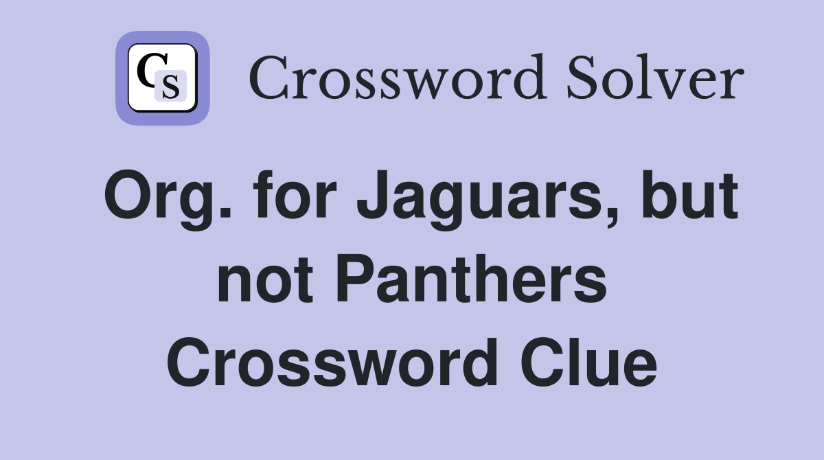 Org. for Jaguars, but not Panthers Crossword Clue
