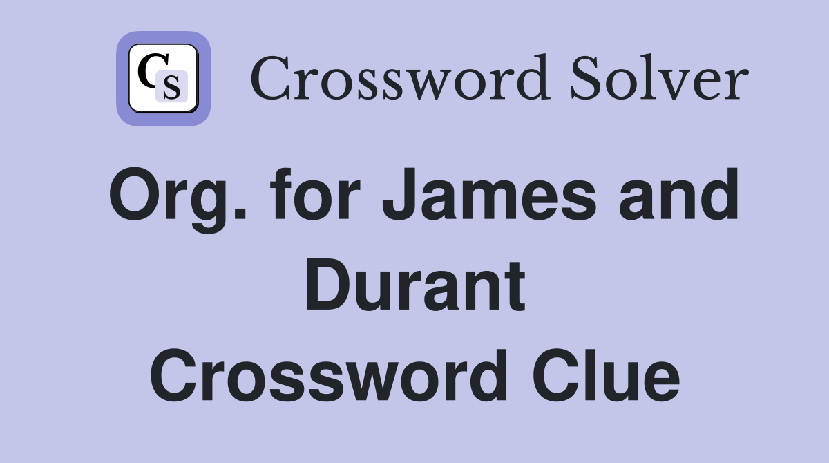 Org. for James and Durant Crossword Clue