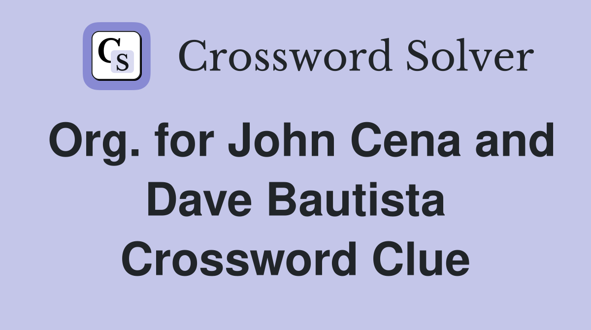 Org. for John Cena and Dave Bautista Crossword Clue