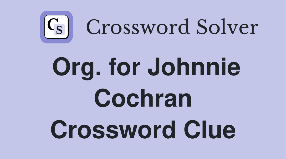 Org. for Johnnie Cochran Crossword Clue