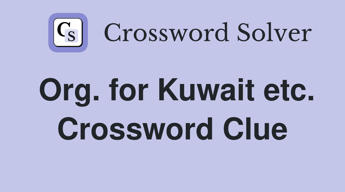 Org. for Kuwait etc. Crossword Clue