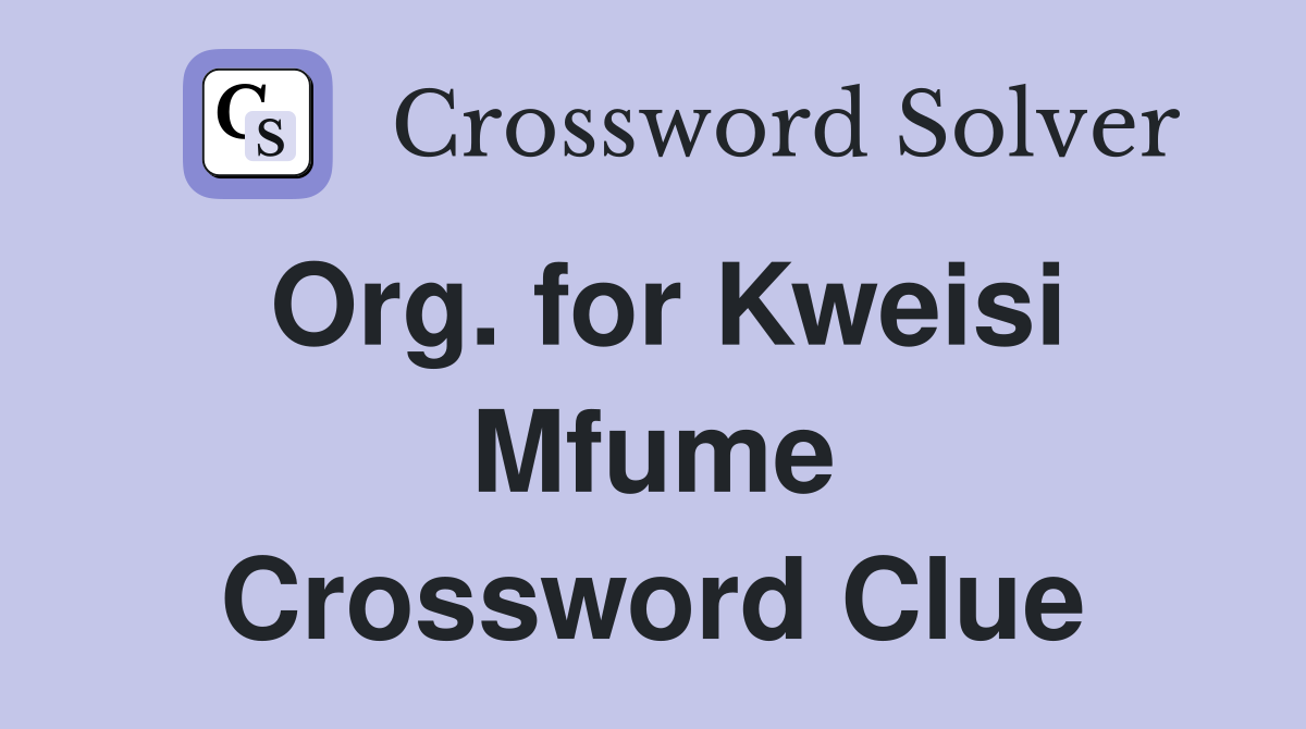 Org. for Kweisi Mfume Crossword Clue