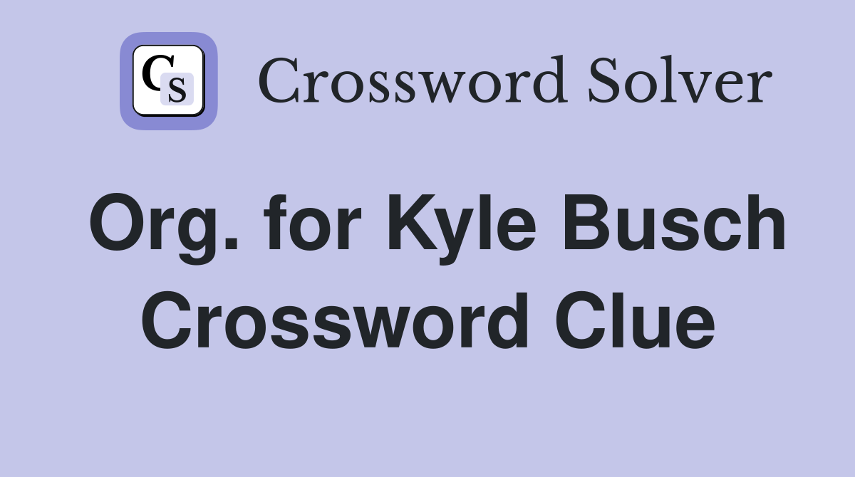 Org. for Kyle Busch Crossword Clue