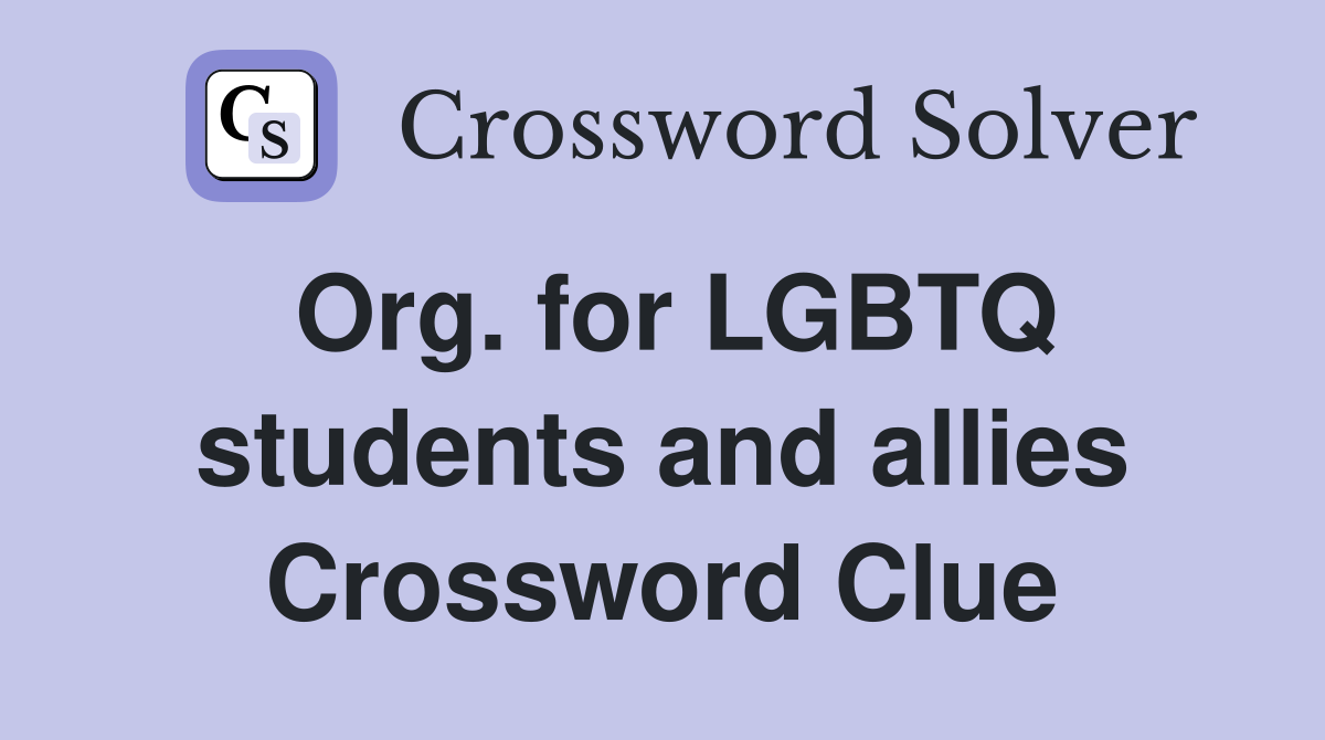 Org. for LGBTQ students and allies Crossword Clue