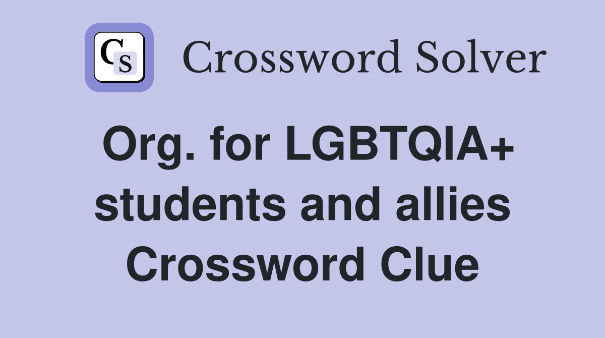 Org. for LGBTQIA+ students and allies Crossword Clue
