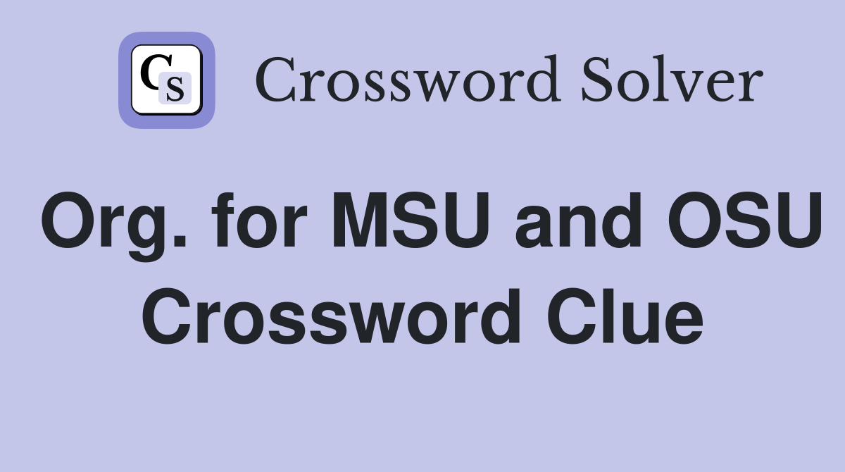 Org. for MSU and OSU Crossword Clue