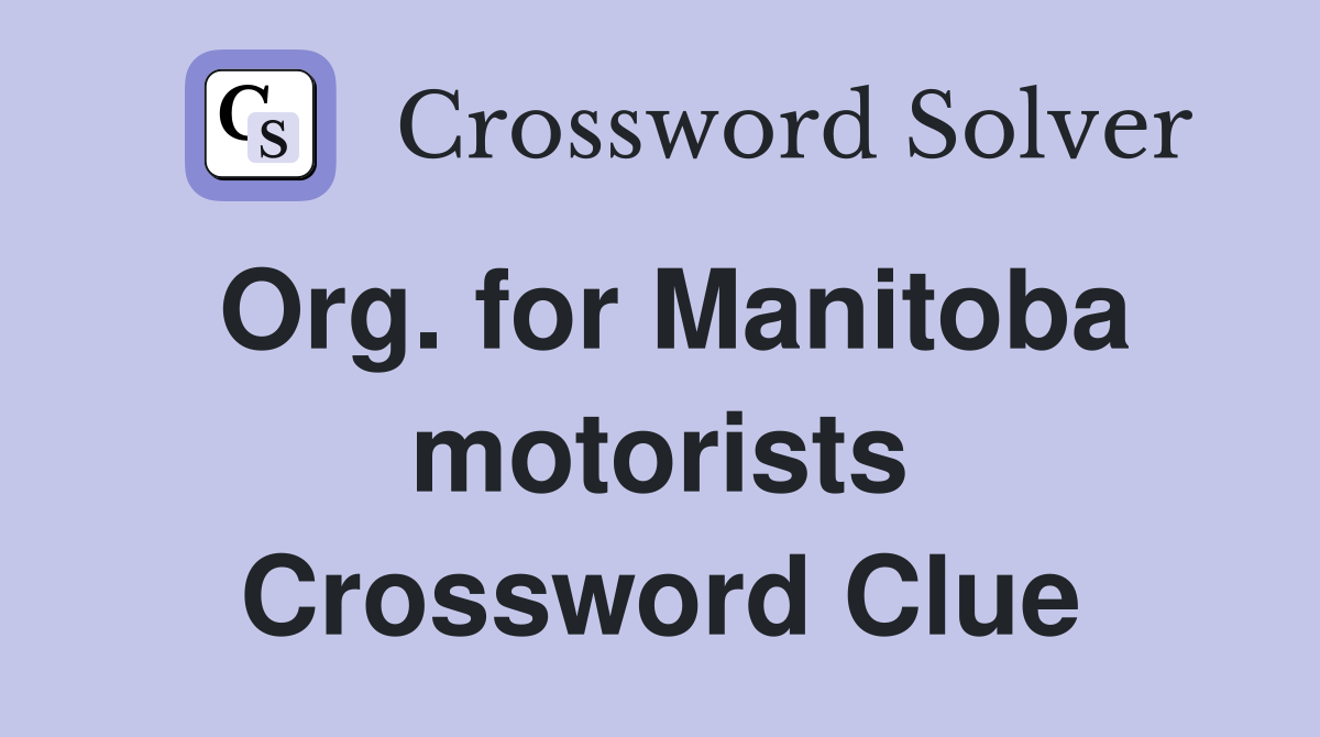 Org. for Manitoba motorists Crossword Clue
