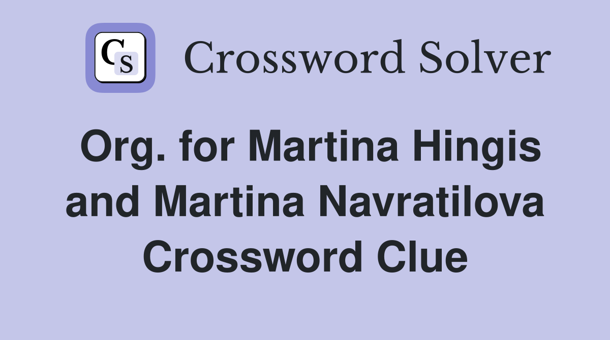 Org. for Martina Hingis and Martina Navratilova Crossword Clue