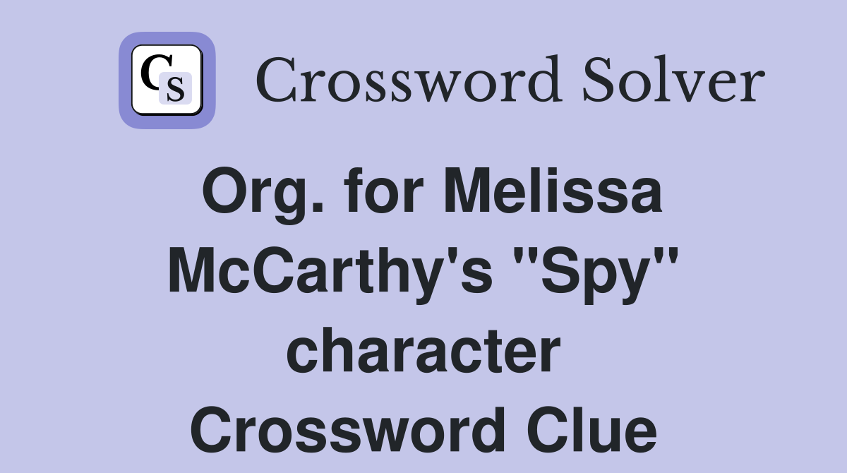 Org. for Melissa McCarthy's "Spy" character Crossword Clue