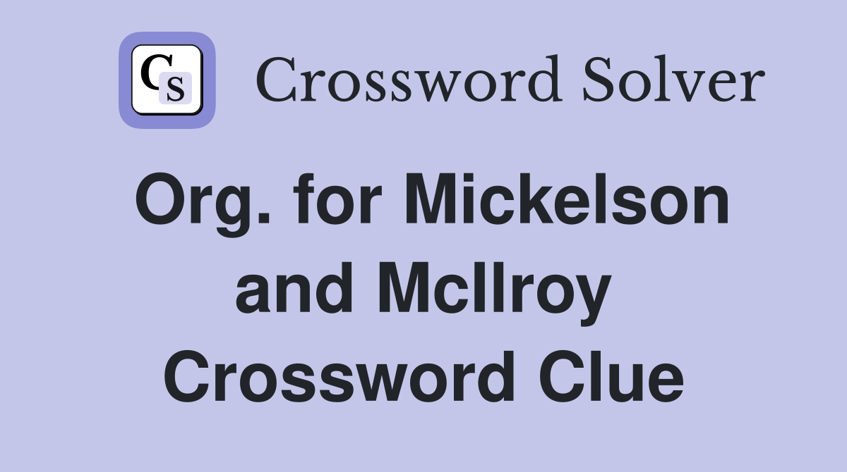 Org. for Mickelson and McIlroy Crossword Clue