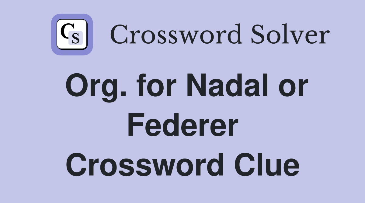 Org. for Nadal or Federer Crossword Clue