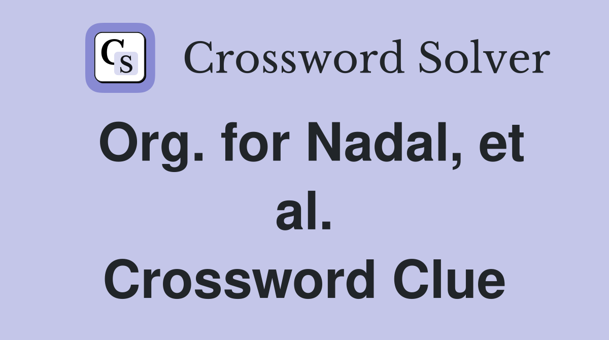 Org. for Nadal, et al. Crossword Clue