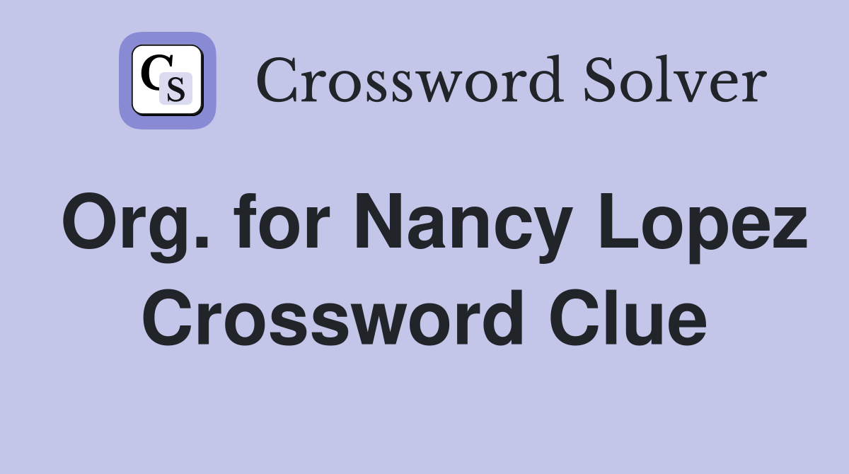Org. for Nancy Lopez Crossword Clue
