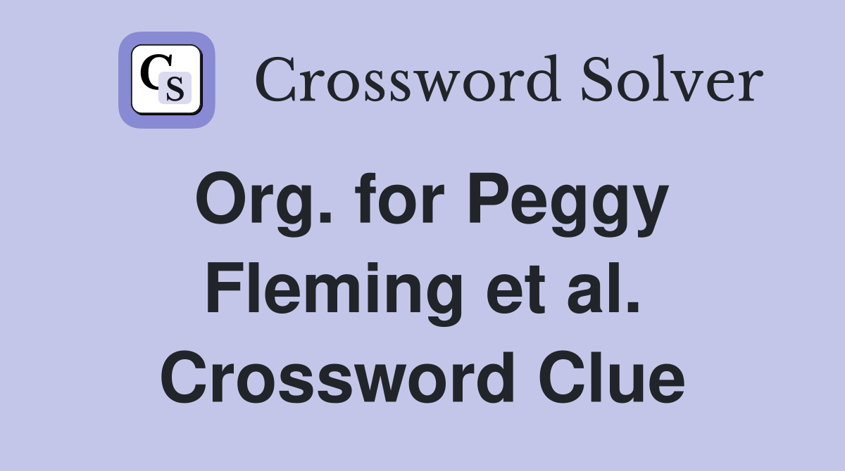 Org. for Peggy Fleming et al. Crossword Clue