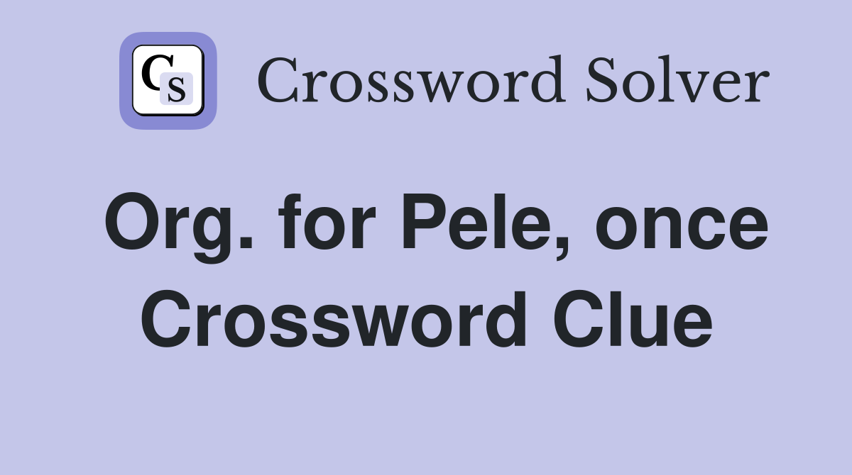 Org. for Pele, once Crossword Clue
