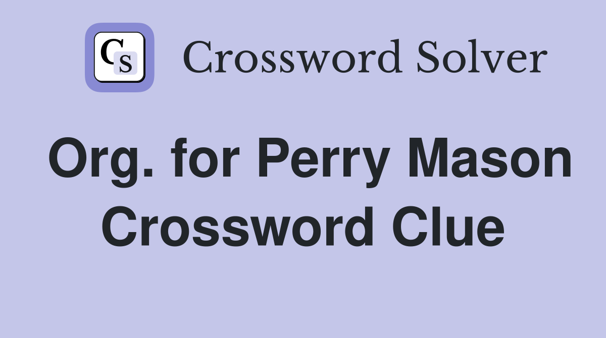 Org. for Perry Mason Crossword Clue