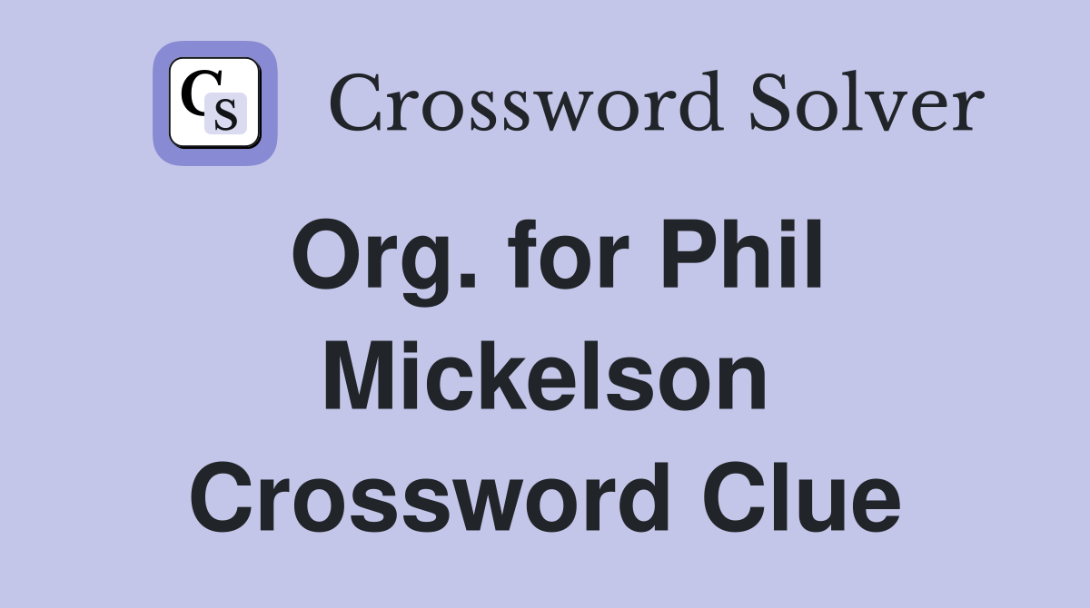 Org. for Phil Mickelson Crossword Clue
